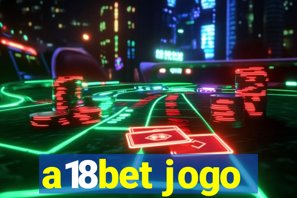 a18bet jogo